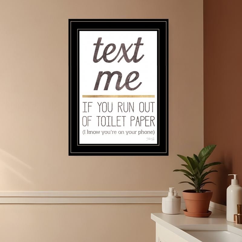 Text Me if You Run Out of Toilet Paper 3 Black Framed Print Wall Art